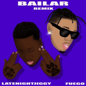 Latenightjiggy Ft. Fuego – Bailar (Remix)